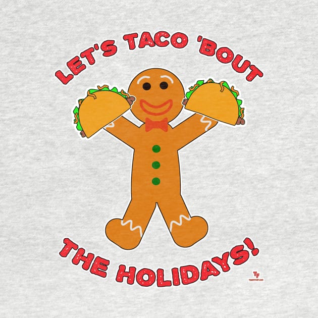 Taco Bout The Holidays Christmas Gingerbread Man by Tshirtfort